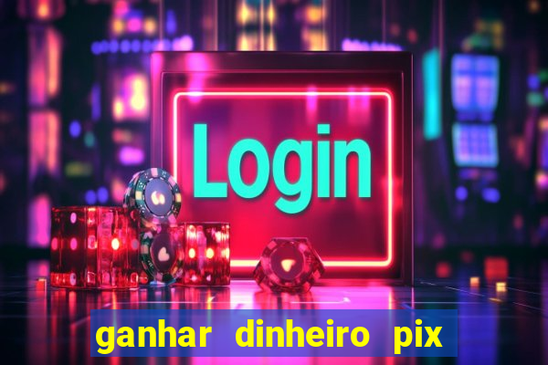 ganhar dinheiro pix de verdade bingo